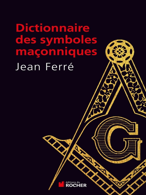 Title details for Dictionnaire des symboles maçonniques by Jean Ferré - Wait list